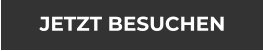 JETZT BESUCHEN